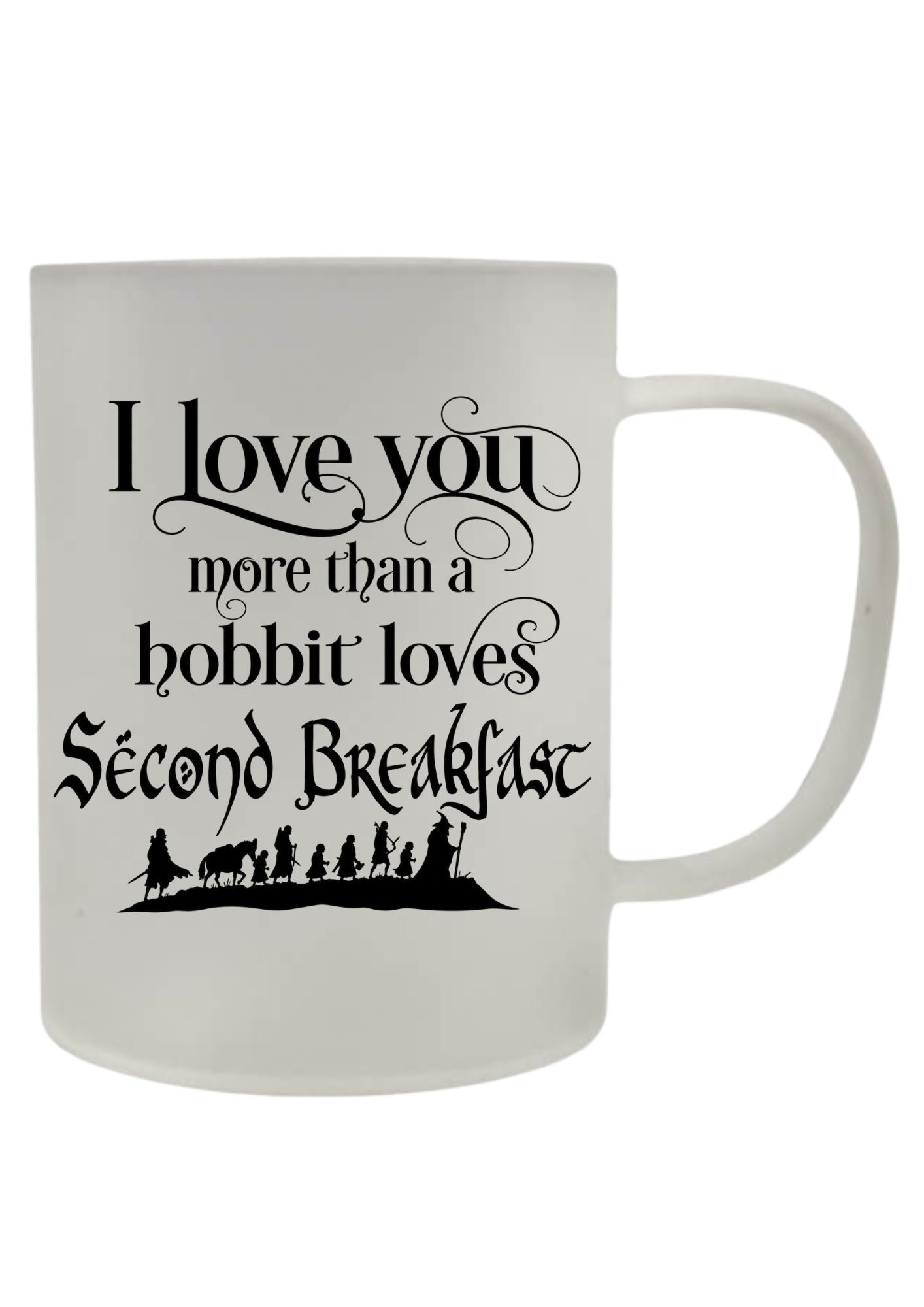 I Love You More Than A Hobbit Loves Second Breakfast