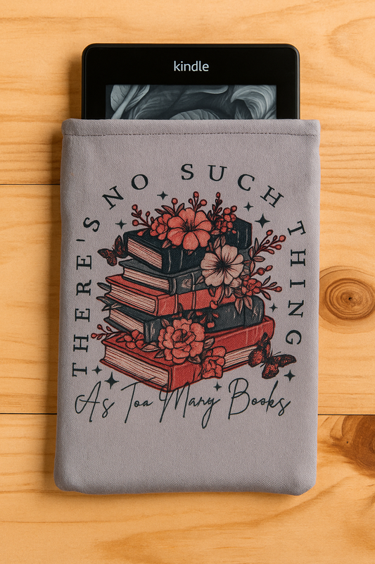 There's No Such Thing As Too Many Books - Kindle Sleeve